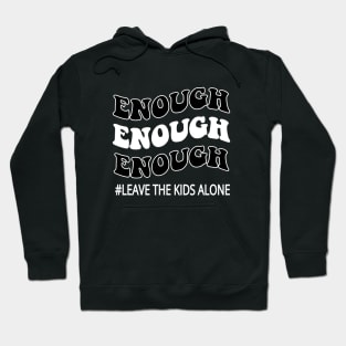 Enough leave our kids alone awarenes Hoodie